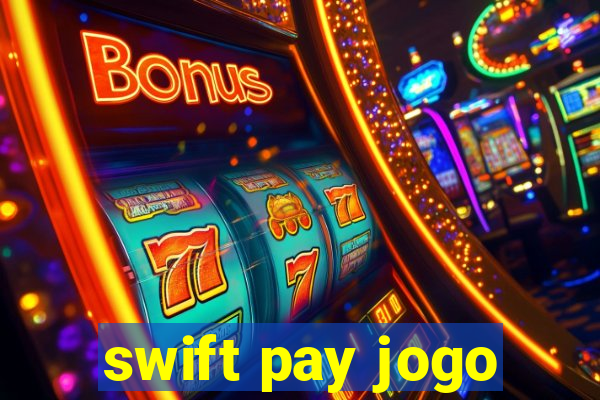 swift pay jogo